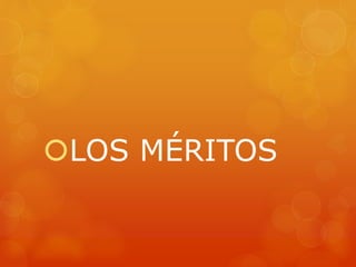 LOS MÉRITOS 
 