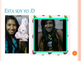 ESTA SOY YO :D