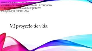REPUBLICA BOLIVARIANA DE VENEZUELA
MINISTERIO DEL PODER POPULAR PARA LA EDUCACIÓN
I.D.B INSTITUTO DIOCESANO BARQUISIMETO
BARQUISIMETO, ESTADO LARA
Mi proyecto de vida
 