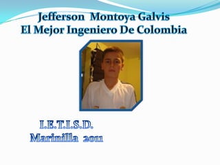Jefferson  Montoya Galvis El Mejor Ingeniero De Colombia I.E.T.I.S.D. Marinilla  2011 