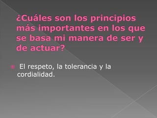     El respeto, la tolerancia y la
    cordialidad.
 
