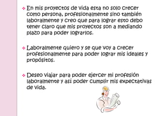 Administración de EmpresasPara tener un proyecto de vida tengo que tener claro que es lo que quiero ser y que quiero de mi vida…
