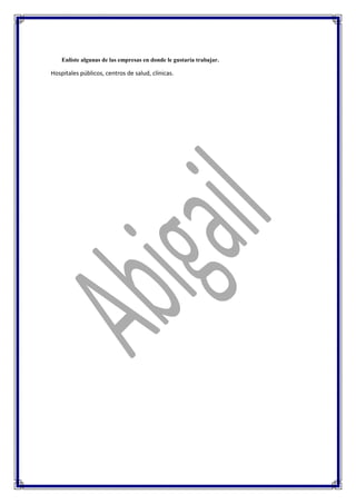Enliste algunas de las empresas en donde le gustaría trabajar.
Hospitales públicos, centros de salud, clínicas.
 
