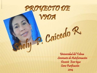 Universidad del Tolima 
Seminario de Autoformación 
Docente Ever tique 
Ceres Purificación 
2014 
 