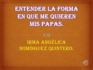 Irma Angélica
Domínguez Quintero.

 