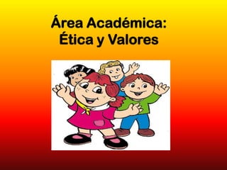 Área Académica:Ética y Valores 