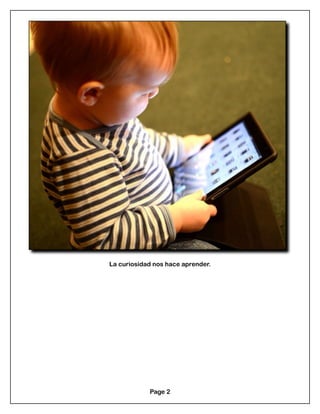 La curiosidad nos hace aprender.
Page 2