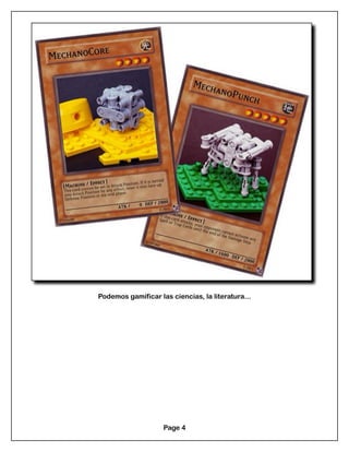 Podemos gamificar las ciencias, la literatura...
Page 4