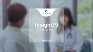 Insight19
MIPS MID Year
July 12, 2018
 
