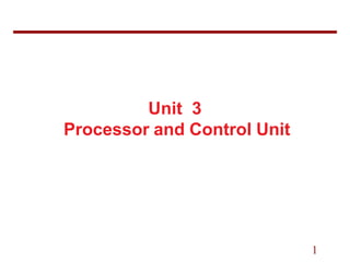 Unit 3
Processor and Control Unit
1
 