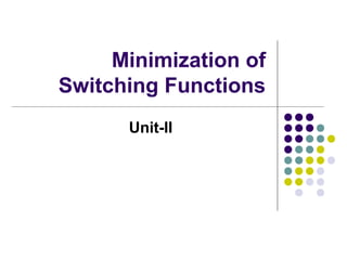 Minimization of 
Switching Functions 
Unit-II 
 