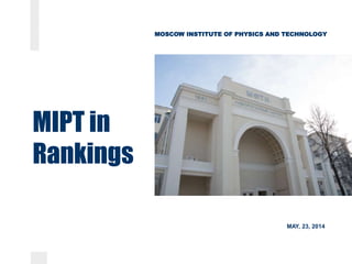 MOSCOW INSTITUTE OF PHYSICS AND TECHNOLOGY
MIPT in
Rankings
MAY, 23, 2014
 