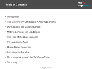 Table of Contents



• Introduction

• The Evolving TV Landscape: A New Opportunity

• Definitions of the Second Screen

•...
