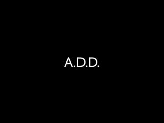 A.D.D.
 