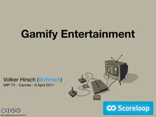 Gamify Entertainment


    Volker Hirsch (@vhirsch)
    MIP TV - Cannes - 6 April 2011




http://wallpapers.free-review.net/r?12
 
