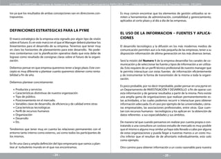 MYPIMES TURISTICAS - Programa de Asistencia a Pequeños Hoteles de Centroamérica PAPH-OEA -CCT / Federación Centroamericana de Pequeños Hoteles - FECAPH


tos ya que los resultados de ambas concepciones van en direcciones con-                Es muy común encontrar que los elementos de gestión utilizados se re-
trapuestas.                                                                            miten a herramientas de administración, contabilidad y gerenciamiento,
                                                                                       aplicados al corto plazo y al día a día de las empresas.


DEFINICIONES ESTRATEGICAS PARA LA PYME
                                                                                       EL USO DE LA INFORMACION – FUENTES Y APLICA-
El marco estratégico de la empresa esta signado por algún tipo de visión               CIONES
sobre el futuro. Es en este marco en el que el Manager deberá plantear los
lineamientos para el desarrollo de su empresa. Tenemos que tener muy                   El desarrollo tecnológico y la difusión en los más modernos medios de
en claro los horizontes de planeamiento para este desarrollo. No pode-                 comunicación permiten aun a la más pequeña de las empresas, tener a su
mos contentarnos con la planificación operativa dado que esta debe de                  disposición información de última generación en los más diversos temas.
lograse como resultado de consignas claras sobre el futuro de la organi-
zación.                                                                                Será la misión del Numero 1 de la empresa desarrollar los canales de co-
                                                                                       municación y de seleccionar las fuente y tipos de información a ser utiliza-
Debemos pensar en que empresa queremos tener a largo plazo. Este con-                  da. Esto requiere de un perfil técnico profesional de nuestro manager que
cepto es muy diferente a plantear cuanto queremos obtener como renta-                  le permita interactuar con estas fuentes de información eficientemente
bilidad a fin de año.                                                                  y de instrumentar la forma de transmisión de la misma a toda la organi-
                                                                                       zación.
Debemos plantear concretamente:
                                                                                       Es poco probable, por no decir improbable, poder pensar en una pyme en
  •   Productos y servicios                                                            un Departamento de INVESTIGACIÓN Y DESARROLLO a fin de operar con
  •   Características distintivas de nuestra organización                              esta información y de generar resultados a partir de la misma. Pero existe
  •   Tipo de público.                                                                 una amplia gama de organizaciones que realizan permanentemente es-
  •   Posicionamiento en el mercado.                                                   tas actividades, a las cuales podemos recurrir e interactuar para obtener
  •   Variables clave de desarrollo, de eficiencia y de calidad entre otras            información adecuada. Es el caso por ejemplo de las universidades, cáma-
  •   Características tecnológicas                                                     ras empresariales, las asociaciones profesionales, entre otras. Que cuen-
  •   Perfil de recursos humanos                                                       tan con recursos humanos - tecnológicos y los aplican en la obtención de
  •   Organización                                                                     datos referentes a sus especialidades y sus ámbitos.
  •   Desarrollo
  •   Etc.                                                                             De manera tal que cuando pensamos en realizar por cuenta propia o con-
                                                                                       tratando a una consultora un costoso estudio de mercado es muy posible
Tendremos que tener muy en cuenta las relaciones permanentes con el                    que el mismo o alguno muy similar ya haya sido llevado a cabo por alguna
entorno tanto interno como externo.; así como todos los participantes de               de estas organizaciones y pueda llegar a nuestras manos a un costo mu-
los mismos.                                                                            cho inferior que el resultan de de afrontarlo individualmente, esto solo
                                                                                       como ejemplo.
En fin una clara y amplia definición del tipo empresario que vamos a plan-
tear al turbulento mundo en el que nos encontramos.                                    Otro camino para obtener información a un costo razonable para nuestra

                                     - 24 -                                                                               - 25 -
 