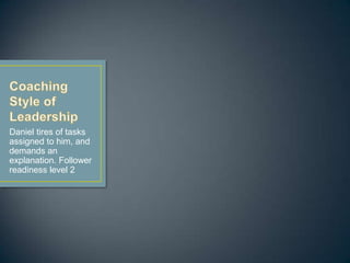 High task focusDirective Leadership Style:For followers at Readiness level 1(unable and unwilling)