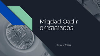 Miqdad Qadir
04151813005
Review of Articles
 