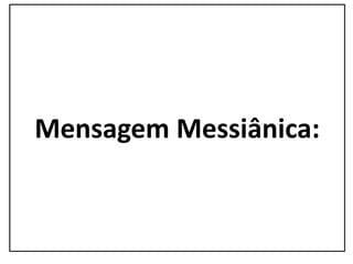 Mensagem Messiânica:
 