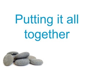 Putting it all
together
 