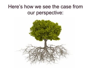 Here’s how we see the case from
our perspective:
 