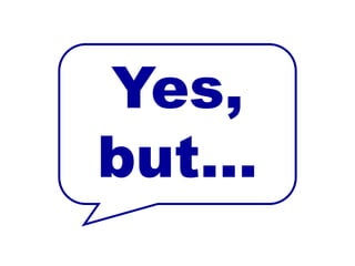 Yes,
but…
 