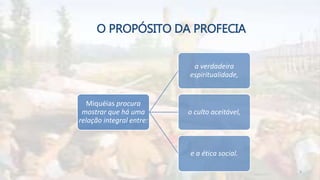 O PROPÓSITO DA PROFECIA
Miquéias procura
mostrar que há uma
relação integral entre:
a verdadeira
espiritualidade,
o culto aceitável,
e a ética social.
9
 