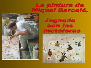 La pintura de Miquel Barceló. Jugando  con las metáforas 