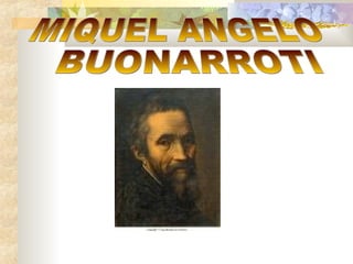MIQUEL ANGELO BUONARROTI 