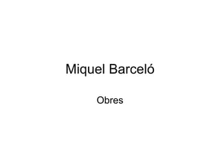 Miquel Barceló Obres 
