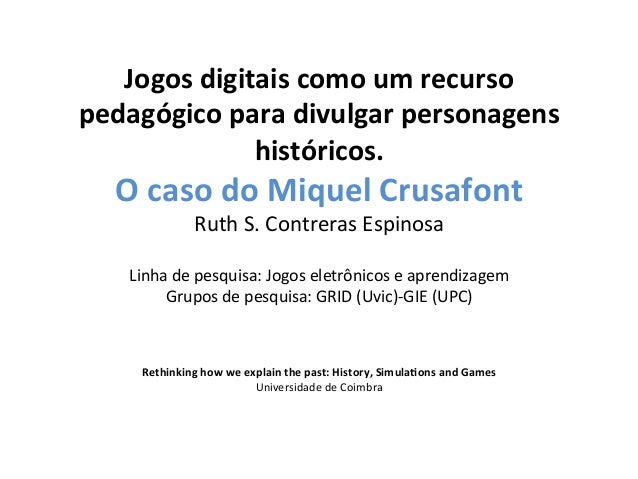 Jogos	  digitais	  como	  um	  recurso	  pedagógico	  para	  divulgar	  personagens	                   históricos.	     O	...