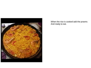 When the rice is cooked add the prawns
And ready to eat.