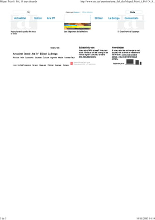 Miquel Martí i Pol, 10 anys després

3 de 3

http://www.ara.cat/premium/tema_del_dia/Miquel_Marti_i_Pol-D-_S...

Catalunya | Balears |

Rajoy farà el que ha fet tota

Les llàgrimes de la Melero

Actualitat Opinió Ara TV El Diari La Botiga
Política Món Economia Societat Cultura Esports Mèdia Xarxes/Tech

Manifest fundacional

Qui som

Mapa web

Publicitat

Avís legal

El Gran Partit d'Espanya

Subscriviu-vos

SEGUIU-NOS

© ARA

Maria

Contacte

Newsletter

Voleu rebre l’ARA a casa? Voleu tenir
accés il·limitat a tots els continguts de
l’edició digital? Consulteu la nostra
àrea de subscripcions.

Si voleu rebre les notícies per e-mail,
apunteu-vos al servei de newsletters
de l’Ara.cat. Doneu-nos la vostra
adreça i trieu els enviaments que
preferiu.
Disponible per a:

10/11/2013 14:14

 