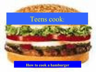 Teens cook : How to cook a hamburger 