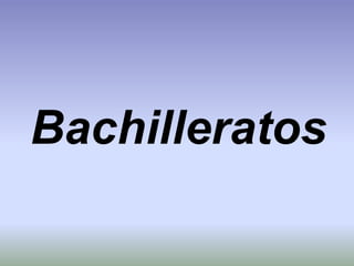 Bachilleratos
 
