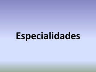 Especialidades
 