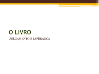 JULGAMENTO E ESPERANÇA
 