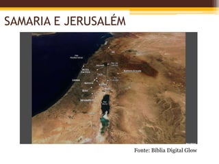 SAMARIA E JERUSALÉM
Fonte: Bíblia Digital Glow
 