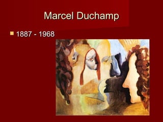 Marcel DuchampMarcel Duchamp
 1887 - 19681887 - 1968
 