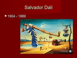 Salvador DaliSalvador Dali
 1904 - 19891904 - 1989
 