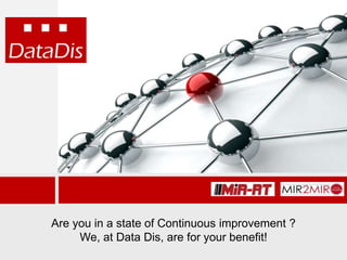 Are you in a state of Continuous improvement ?
We, at Data Dis, are for your benefit!
 