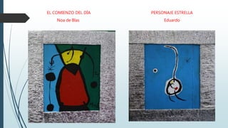 EL COMIENZO DEL DÍA
Noa de Blas
PERSONAJE ESTRELLA
Eduardo