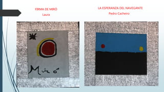 FIRMA DE MIRÓ
Laura
LA ESPERANZA DEL NAVEGANTE
Pedro Cacheiro