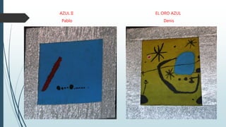 AZUL II
Pablo
EL ORO AZUL
Denis