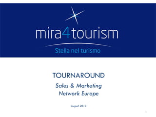 TOURNAROUND
Sales & Marketing
Network Europe
August 2013
1
 