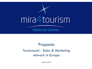 Proposta
Turnaround - Sales & Marketing
network in Europa
Agosto 2013
1
 