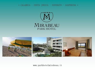 • CALABRIA • COSTA JONICA • SOVERATO • GASPERINA •




            www.parkhotelmirabeau.it
 