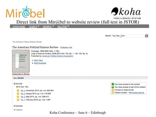 Direct link from Mir@bel to website review (full text in JSTOR)




                 Koha Conference – June 6 – Edinburgh
 
