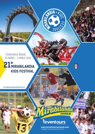 Cesenatico (Italia):
30 MARZO – 2 APRILE 2018
KIDS FESTIVAL
MIRABILANDIA21°
mirabilandiakidsfestival.it
 