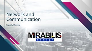 Network and
Communication
Capacity Planning
 